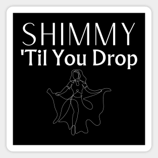 Shimmy Til You Drop Magnet